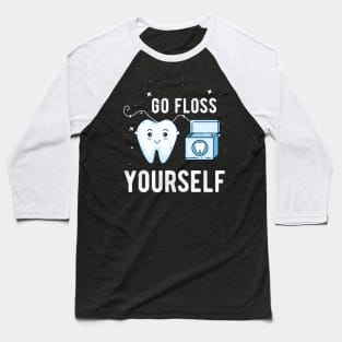 Go Floss Yourself - Dental Assistant - Funny Dental Hygienist Gifts - Dentist - Tooth Health - Dentistry T-Shirt Baseball T-Shirt